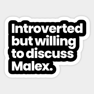 Introverted but willing to discuss Malex - Rosewell, New Mexico Sticker